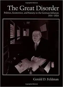 The Great Disorder: Politics, Economics, and Society in the German Inflation, 1914–1924
