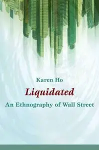 Liquidated: An Ethnography of Wall Street