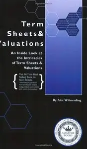 Term Sheets & Valuations - A Line by Line Look at the Intricacies of Venture Capital Term Sheets & Valuations (Repost)