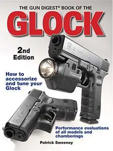 The Gun Digest Book of the Glock - 2nd Edition