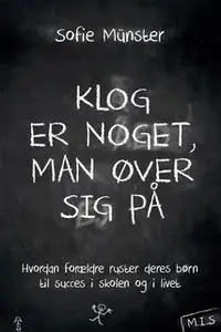 «Klog er noget, man øver sig på» by Sofie Münster