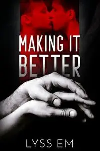 «Making It Better» by Lyss Em