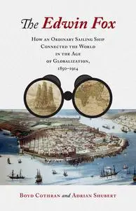 The Edwin Fox: How an Ordinary Sailing Ship Connected the World in the Age of Globalization, 1850–1914