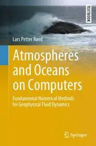 Atmospheres and Oceans on Computers: Fundamental Numerical Methods for Geophysical Fluid Dynamics