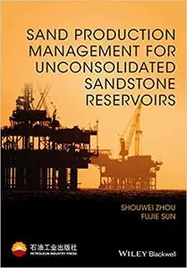 Sand Production Management for Unconsolidated Sandstone Reservoirs