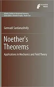 Noether's Theorems: Applications in Mechanics and Field Theory (Atlantis Studies in Variational Geometry
