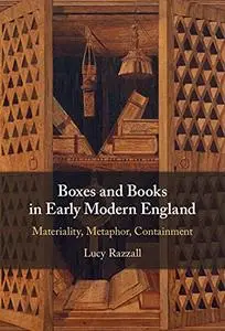 Boxes and Books in Early Modern England: Materiality, Metaphor, Containment