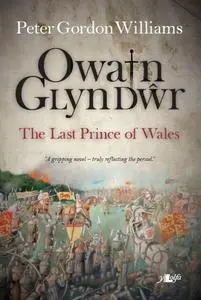 «Owain Glyn Dŵr – The Last Prince of Wales» by Peter Williams