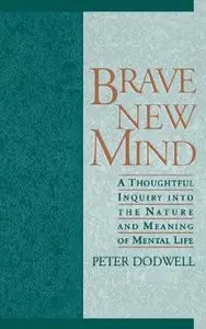 Brave New Mind: A Thoughtful Inquiry into the Nature and Meaning of Mental Life (repost)