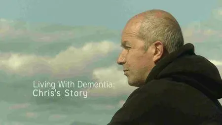BBC - Living with Dementia: Chris's Story  (2016)