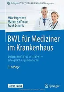 BWL für Mediziner im Krankenhaus: Zusammenhänge verstehen - Erfolgreich argumentieren