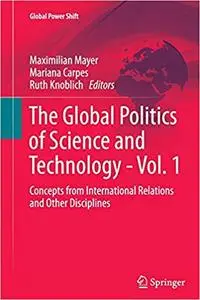 The Global Politics of Science and Technology - Vol. 1: Concepts from International Relations and Other Disciplines