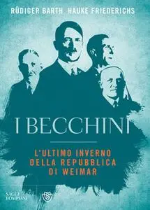 Rüdiger Barth,Hauke Friederichs - I becchini. L'ultimo inverno della Repubblica di Weimar (2019)