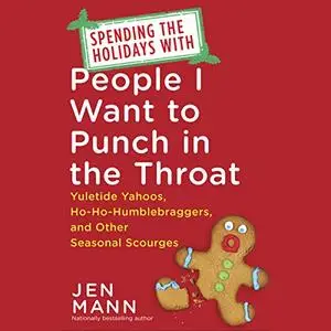 Spending the Holidays with People I Want to Punch in the Throat [Audiobook]
