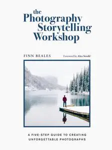 The Photography Storytelling Workshop: A five-step guide to creating unforgettable photographs