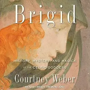 Brigid: History, Mystery, and Magick of the Celtic Goddess [Audiobook]