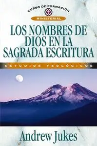 «Los nombres de Dios en la Sagrada Escritura» by Andrew Jukes