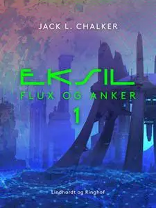 «Eksil. Flux og Anker - Bind 1» by Jack L. Chalker