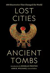 Lost Cities, Ancient Tombs: 100 Discoveries That Changed the World