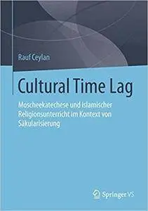 Cultural Time Lag: Moscheekatechese und islamischer Religionsunterricht im Kontext von Säkularisierung