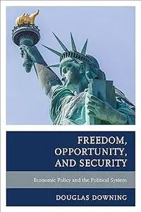 Freedom, Opportunity, and Security: Economic Policy and the Political System