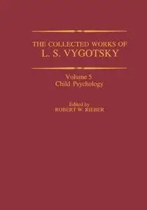 The Collected Works of L. S. Vygotsky: Child Psychology