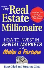 The Real Estate Millionaire: How to Invest in Rental Markets and Make a Fortune