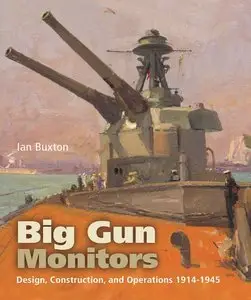 Big Gun Monitors: The History of the Design, Construction and Operation of the Royal Navy's Monitors