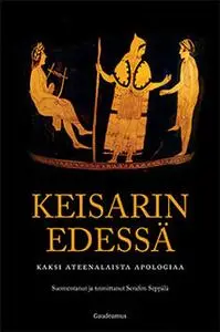 «Keisarin edessä - Kaksi ateenalaista apologiaa» by Serafim Seppälä