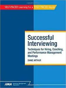 Successful Interviewing: Techniques for Hiring, Coaching, and Performance Management Meetings