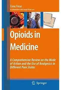 Opioids in Medicine: A Comprehensive Review on the Mode of Action and the Use of Analgesics in Different Clinical Pain States