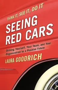 Seeing Red Cars: Driving Yourself, Your Team, and Your Organization to a Positive Future (repost)
