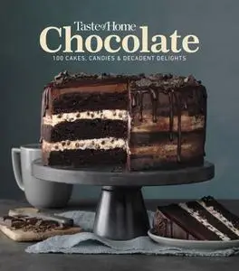 Taste of Home Chocolate: 100 Cakes, Candies and Decadent Delights