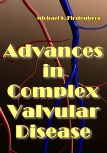 "Advances in Complex Valvular Disease" ed. by Michael S. Firstenberg, Imran Khan