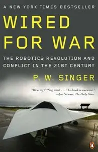 Wired for War: The Robotics Revolution and Conflict in the 21st Century (repost)