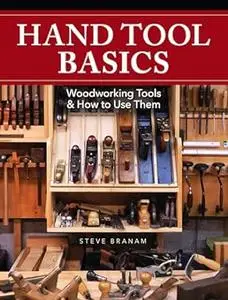 Hand Tool Basics: Woodworking Tools and How to Use Them (Repost)