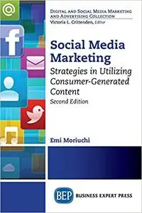 Social Media Marketing, Second Edition: Strategies in Utilizing Consumer-Generated Content Ed 2