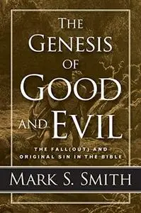 The Genesis of Good and Evil: The Fall(out) and Original Sin in the Bible