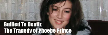 Bullied To Death The Tragedy Of Phoebe Prince (2013)