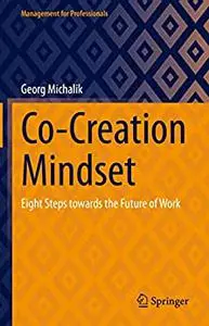 Co-Creation Mindset: Eight Steps towards the Future of Work