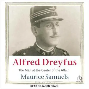 Alfred Dreyfus: The Man at the Center of the Affair [Audiobook]