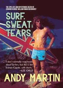 Surf, Sweat and Tears: The Epic Life and Mysterious Death of Edward George William Omar Deerhurst