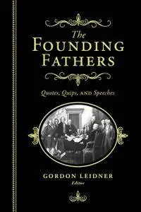 The Founding Fathers: Quotes, Quips and Speeches (repost)