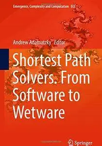 Shortest Path Solvers. From Software to Wetware (Emergence, Complexity and Computation)