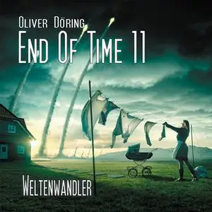 «End of Time - Folge 11: Weltenwandler» by Oliver Döring