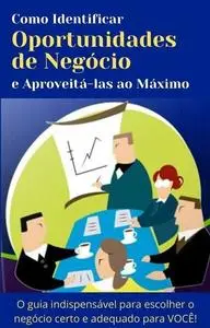 «Como identificar uma oportunidade de negócio e aproveita-la ao maximo» by John Barnes