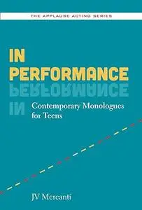 In Performance: Contemporary Monologues for Teens (Applause Acting Series)