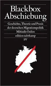 Blackbox Abschiebung: Geschichte, Theorie und Praxis der deutschen Migrationspolitik (repost)