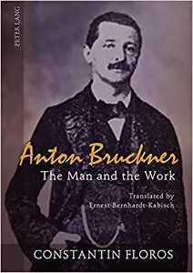 Anton Bruckner: The Man and the Work- Translated by Ernest Bernhardt-Kabisch