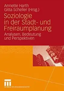 Soziologie in der Stadt- und Freiraumplanung: Analysen, Bedeutung und Perspektiven